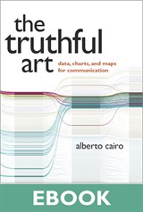 Truthful Art, The: Data, Charts, and Maps for Communication