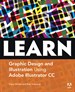 Learn Adobe Illustrator CC for Graphic Design and Illustration: Adobe Certified Associate Exam Preparation