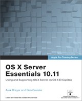 OS X Server 5.0 Essentials - Apple Pro Training Series: Using and Supporting OS X Server on El Capitan, 3rd Edition