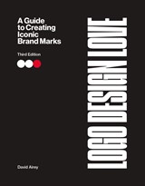 Logo Design Love: A Guide to Creating Iconic Brand Marks, 3rd Edition